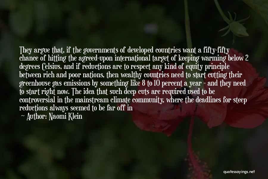 Naomi Klein Quotes: They Argue That, If The Governments Of Developed Countries Want A Fifty-fifty Chance Of Hitting The Agreed-upon International Target Of