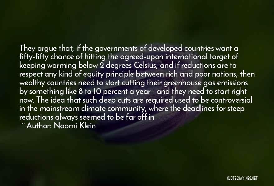 Naomi Klein Quotes: They Argue That, If The Governments Of Developed Countries Want A Fifty-fifty Chance Of Hitting The Agreed-upon International Target Of