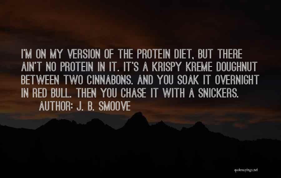 J. B. Smoove Quotes: I'm On My Version Of The Protein Diet, But There Ain't No Protein In It. It's A Krispy Kreme Doughnut