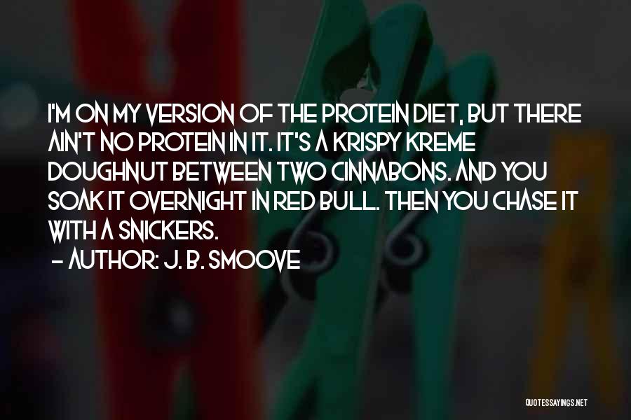 J. B. Smoove Quotes: I'm On My Version Of The Protein Diet, But There Ain't No Protein In It. It's A Krispy Kreme Doughnut