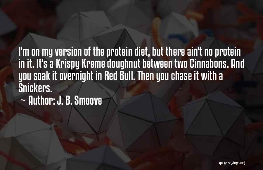 J. B. Smoove Quotes: I'm On My Version Of The Protein Diet, But There Ain't No Protein In It. It's A Krispy Kreme Doughnut