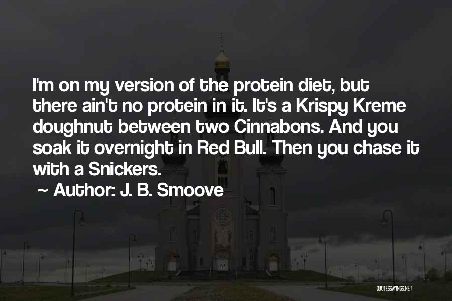 J. B. Smoove Quotes: I'm On My Version Of The Protein Diet, But There Ain't No Protein In It. It's A Krispy Kreme Doughnut