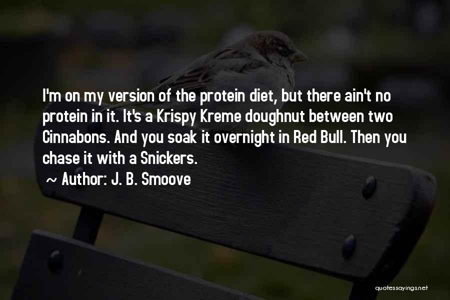 J. B. Smoove Quotes: I'm On My Version Of The Protein Diet, But There Ain't No Protein In It. It's A Krispy Kreme Doughnut