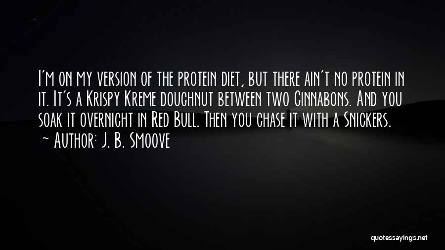 J. B. Smoove Quotes: I'm On My Version Of The Protein Diet, But There Ain't No Protein In It. It's A Krispy Kreme Doughnut