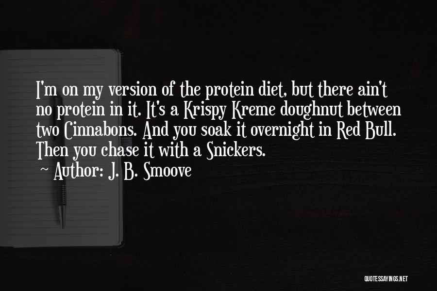 J. B. Smoove Quotes: I'm On My Version Of The Protein Diet, But There Ain't No Protein In It. It's A Krispy Kreme Doughnut