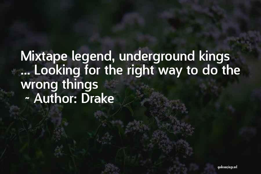 Drake Quotes: Mixtape Legend, Underground Kings ... Looking For The Right Way To Do The Wrong Things
