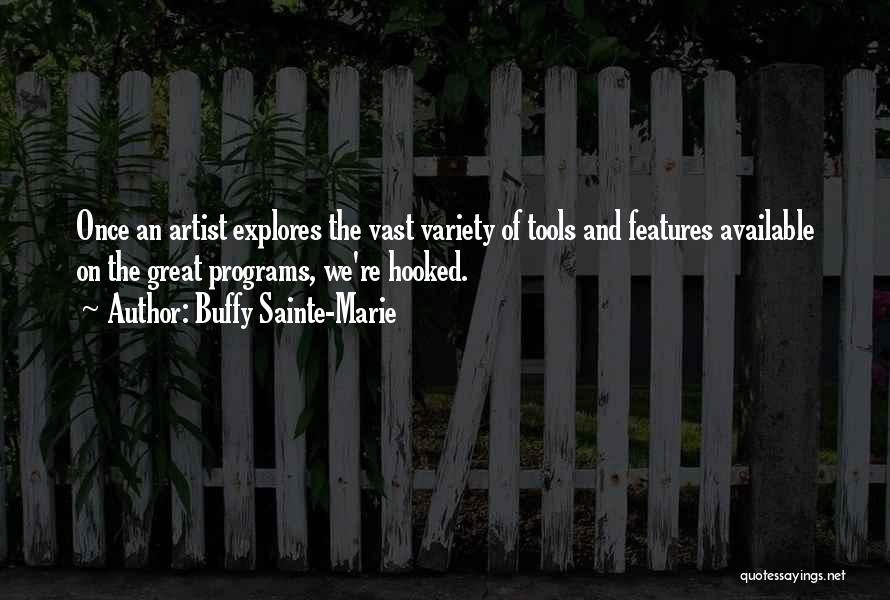 Buffy Sainte-Marie Quotes: Once An Artist Explores The Vast Variety Of Tools And Features Available On The Great Programs, We're Hooked.