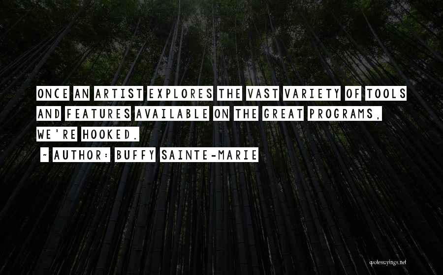 Buffy Sainte-Marie Quotes: Once An Artist Explores The Vast Variety Of Tools And Features Available On The Great Programs, We're Hooked.