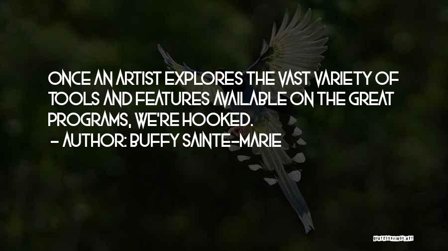 Buffy Sainte-Marie Quotes: Once An Artist Explores The Vast Variety Of Tools And Features Available On The Great Programs, We're Hooked.