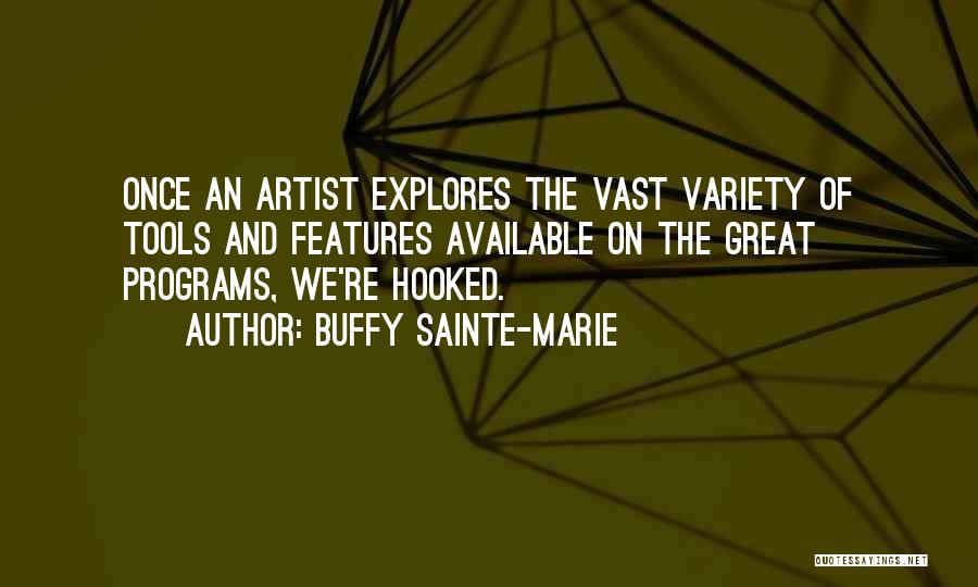 Buffy Sainte-Marie Quotes: Once An Artist Explores The Vast Variety Of Tools And Features Available On The Great Programs, We're Hooked.