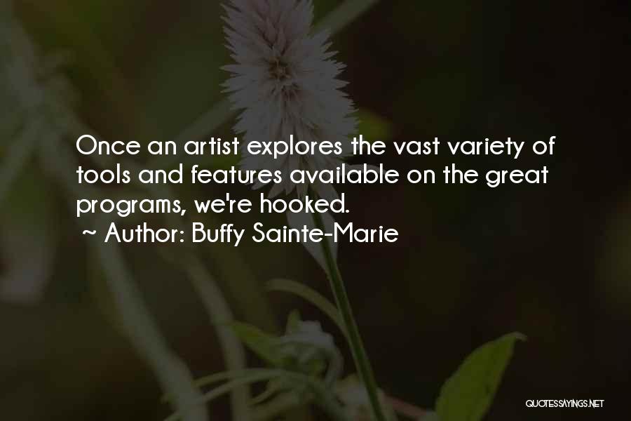 Buffy Sainte-Marie Quotes: Once An Artist Explores The Vast Variety Of Tools And Features Available On The Great Programs, We're Hooked.