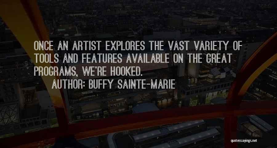 Buffy Sainte-Marie Quotes: Once An Artist Explores The Vast Variety Of Tools And Features Available On The Great Programs, We're Hooked.