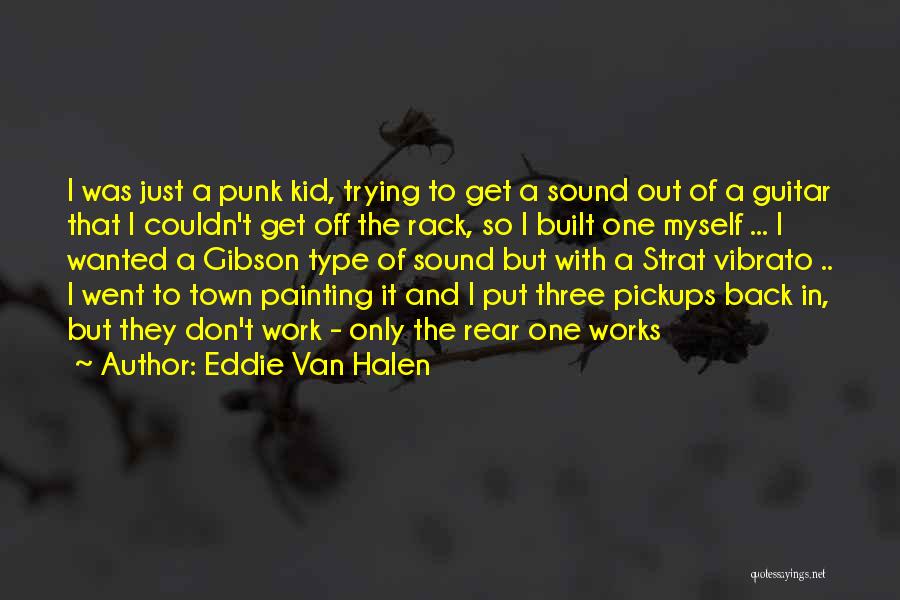 Eddie Van Halen Quotes: I Was Just A Punk Kid, Trying To Get A Sound Out Of A Guitar That I Couldn't Get Off