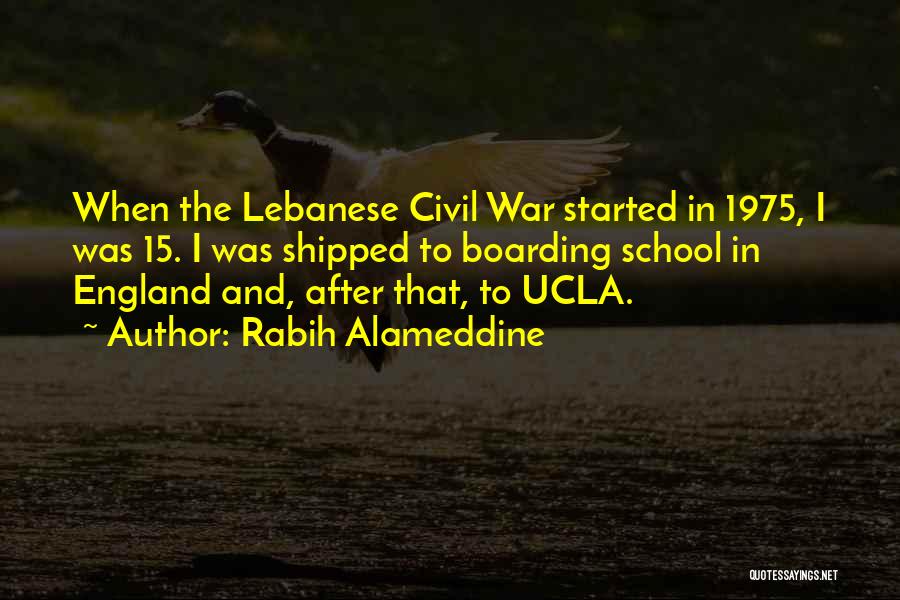 Rabih Alameddine Quotes: When The Lebanese Civil War Started In 1975, I Was 15. I Was Shipped To Boarding School In England And,