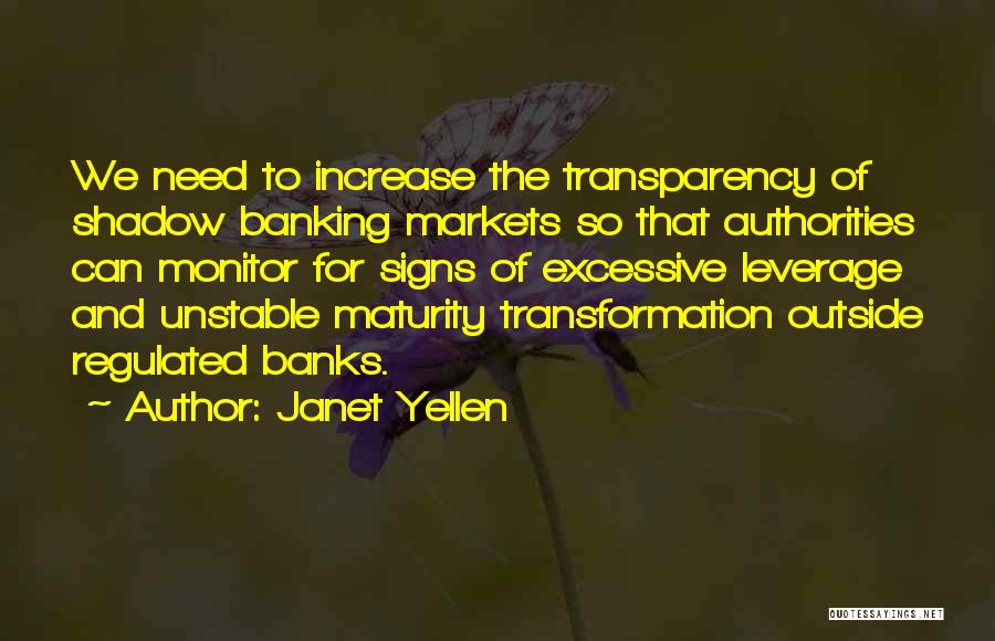 Janet Yellen Quotes: We Need To Increase The Transparency Of Shadow Banking Markets So That Authorities Can Monitor For Signs Of Excessive Leverage