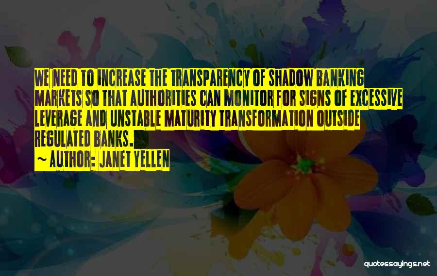 Janet Yellen Quotes: We Need To Increase The Transparency Of Shadow Banking Markets So That Authorities Can Monitor For Signs Of Excessive Leverage