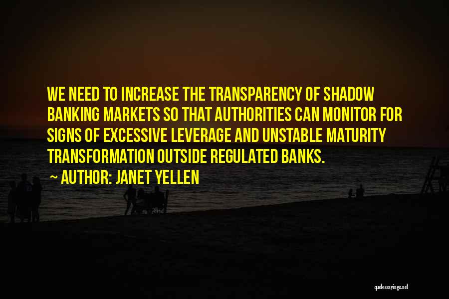 Janet Yellen Quotes: We Need To Increase The Transparency Of Shadow Banking Markets So That Authorities Can Monitor For Signs Of Excessive Leverage