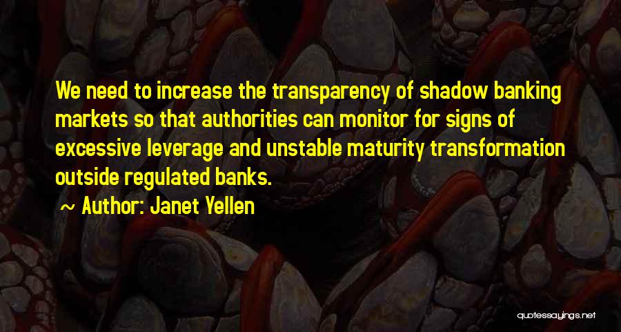 Janet Yellen Quotes: We Need To Increase The Transparency Of Shadow Banking Markets So That Authorities Can Monitor For Signs Of Excessive Leverage