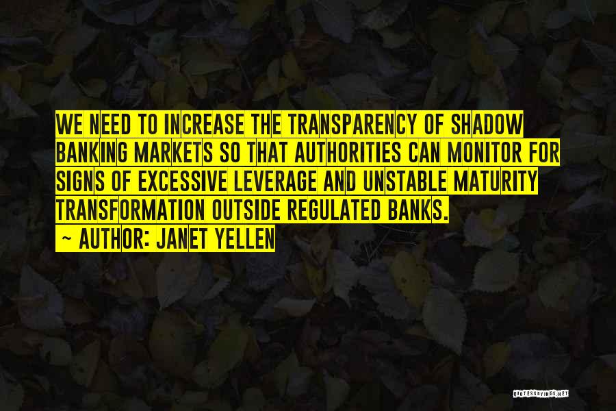 Janet Yellen Quotes: We Need To Increase The Transparency Of Shadow Banking Markets So That Authorities Can Monitor For Signs Of Excessive Leverage