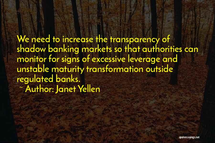 Janet Yellen Quotes: We Need To Increase The Transparency Of Shadow Banking Markets So That Authorities Can Monitor For Signs Of Excessive Leverage