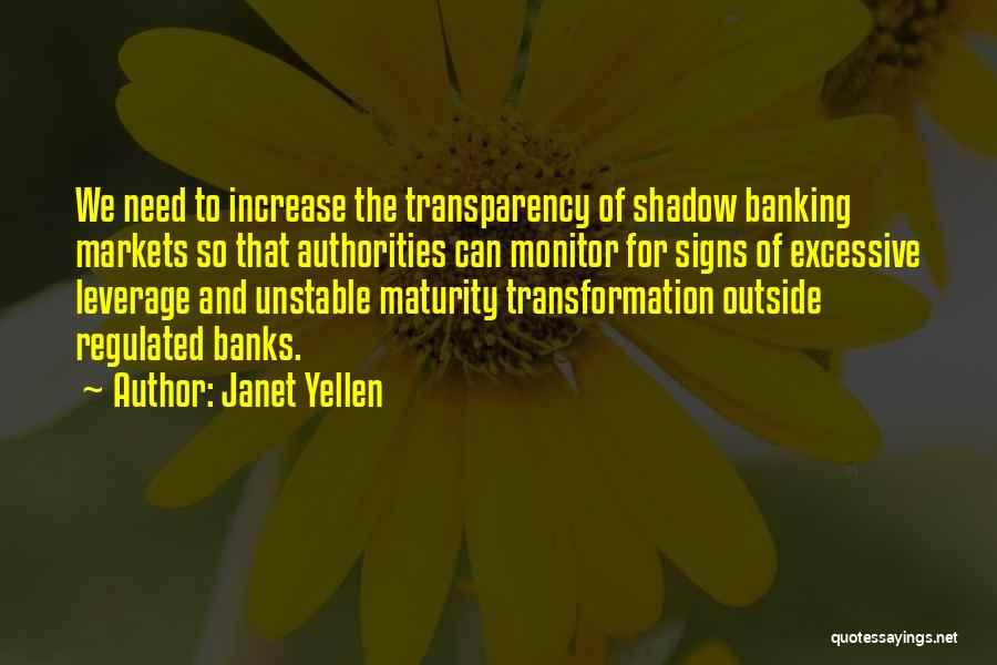 Janet Yellen Quotes: We Need To Increase The Transparency Of Shadow Banking Markets So That Authorities Can Monitor For Signs Of Excessive Leverage