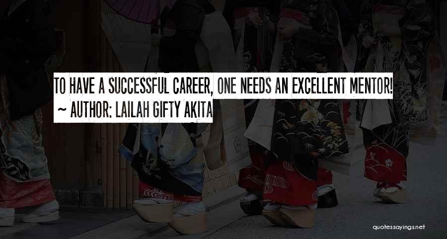 Lailah Gifty Akita Quotes: To Have A Successful Career, One Needs An Excellent Mentor!