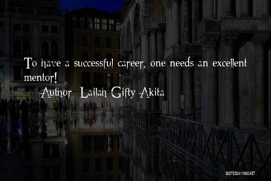 Lailah Gifty Akita Quotes: To Have A Successful Career, One Needs An Excellent Mentor!