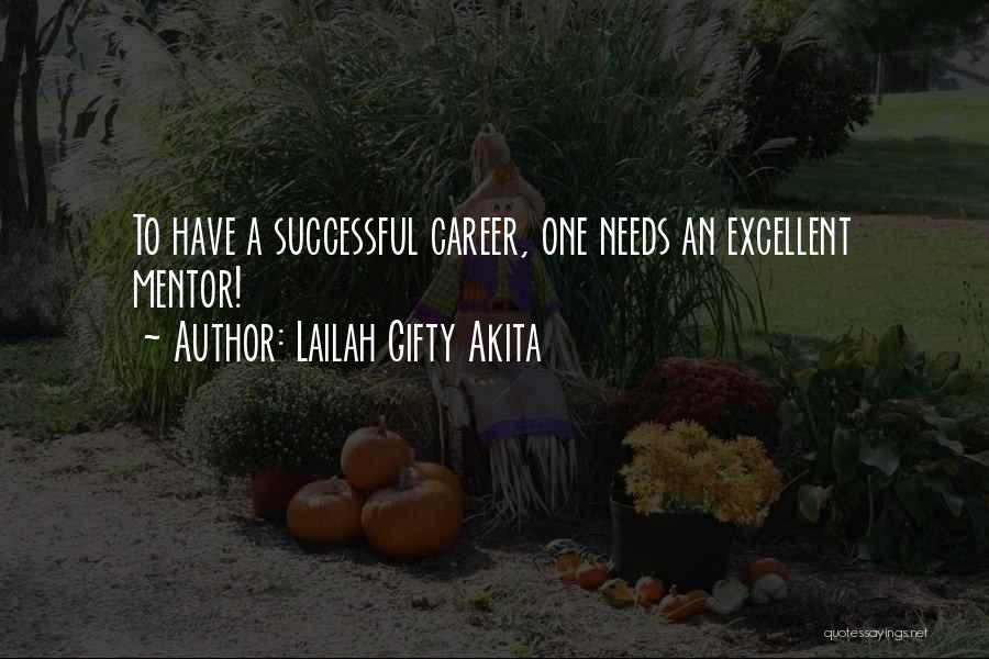 Lailah Gifty Akita Quotes: To Have A Successful Career, One Needs An Excellent Mentor!