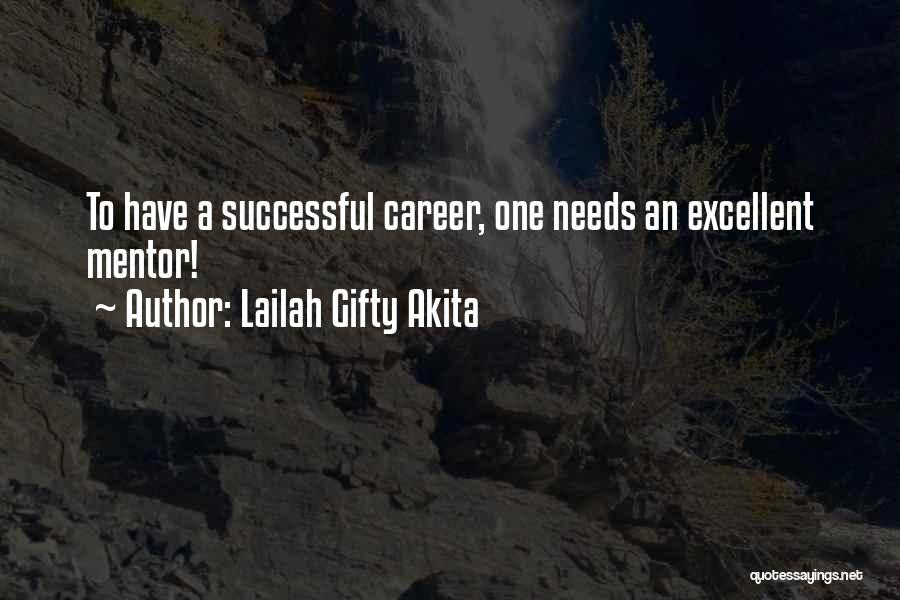 Lailah Gifty Akita Quotes: To Have A Successful Career, One Needs An Excellent Mentor!