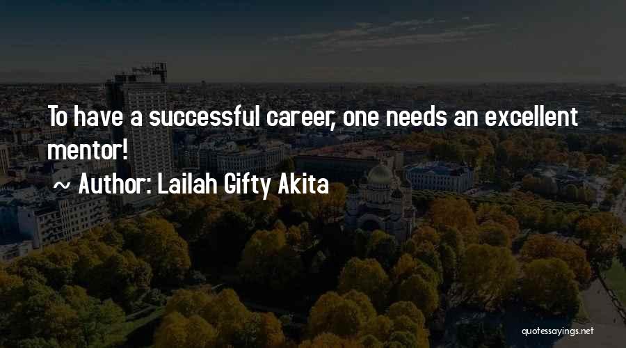 Lailah Gifty Akita Quotes: To Have A Successful Career, One Needs An Excellent Mentor!