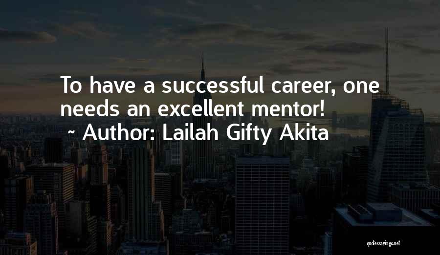 Lailah Gifty Akita Quotes: To Have A Successful Career, One Needs An Excellent Mentor!