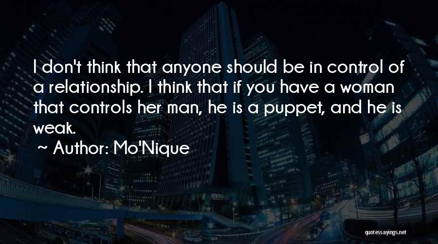 Mo'Nique Quotes: I Don't Think That Anyone Should Be In Control Of A Relationship. I Think That If You Have A Woman