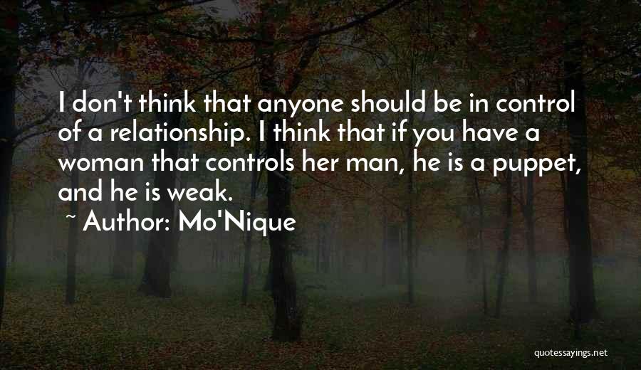 Mo'Nique Quotes: I Don't Think That Anyone Should Be In Control Of A Relationship. I Think That If You Have A Woman