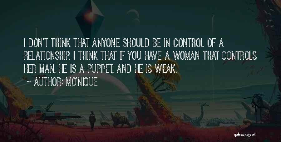 Mo'Nique Quotes: I Don't Think That Anyone Should Be In Control Of A Relationship. I Think That If You Have A Woman