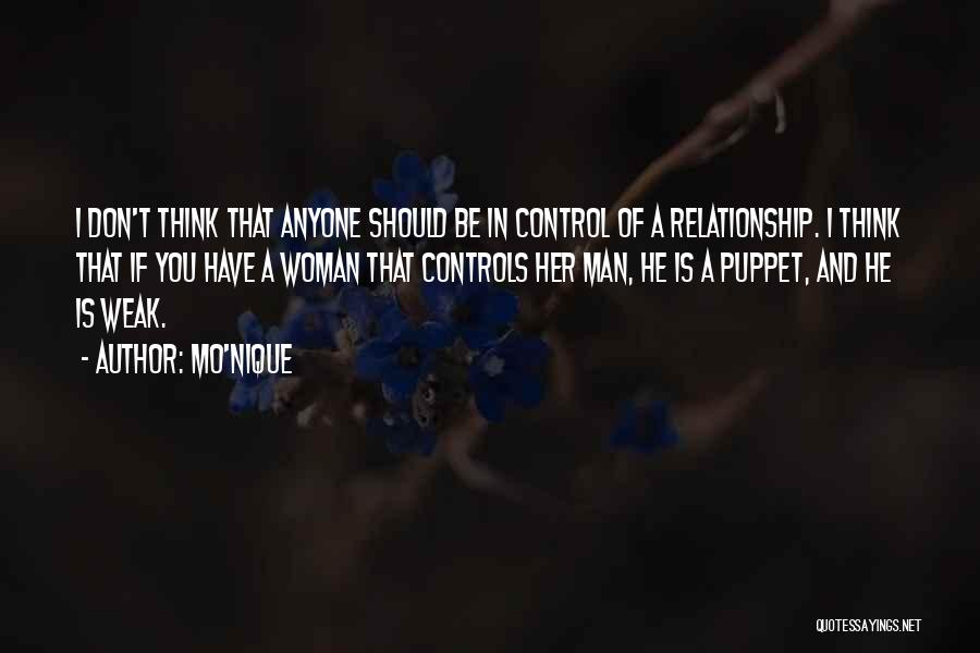 Mo'Nique Quotes: I Don't Think That Anyone Should Be In Control Of A Relationship. I Think That If You Have A Woman