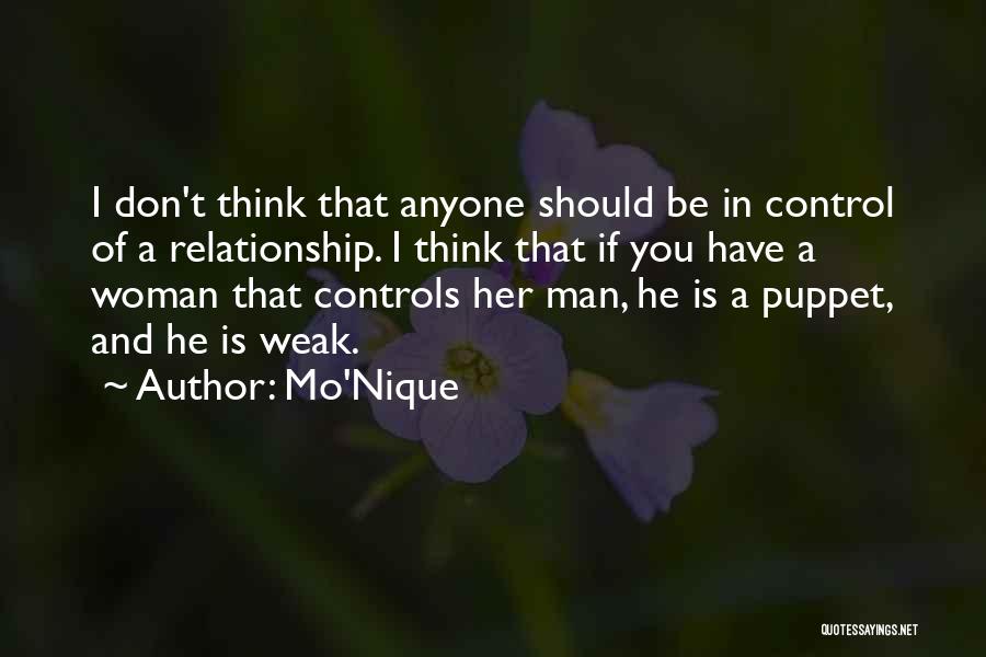 Mo'Nique Quotes: I Don't Think That Anyone Should Be In Control Of A Relationship. I Think That If You Have A Woman