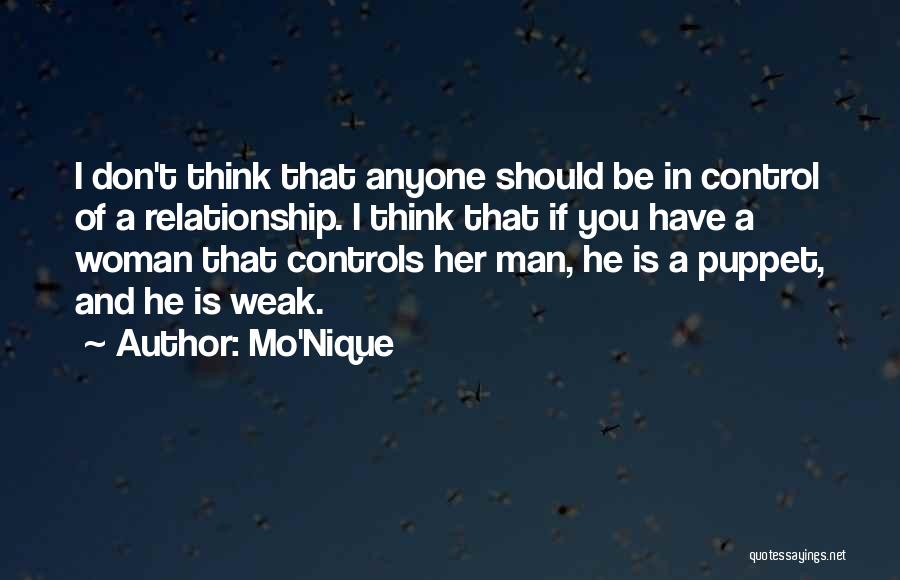 Mo'Nique Quotes: I Don't Think That Anyone Should Be In Control Of A Relationship. I Think That If You Have A Woman