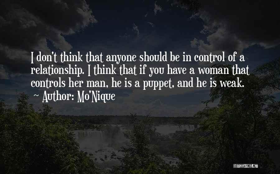 Mo'Nique Quotes: I Don't Think That Anyone Should Be In Control Of A Relationship. I Think That If You Have A Woman