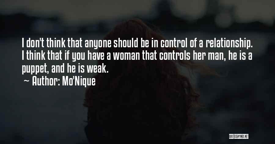 Mo'Nique Quotes: I Don't Think That Anyone Should Be In Control Of A Relationship. I Think That If You Have A Woman