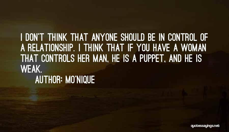 Mo'Nique Quotes: I Don't Think That Anyone Should Be In Control Of A Relationship. I Think That If You Have A Woman