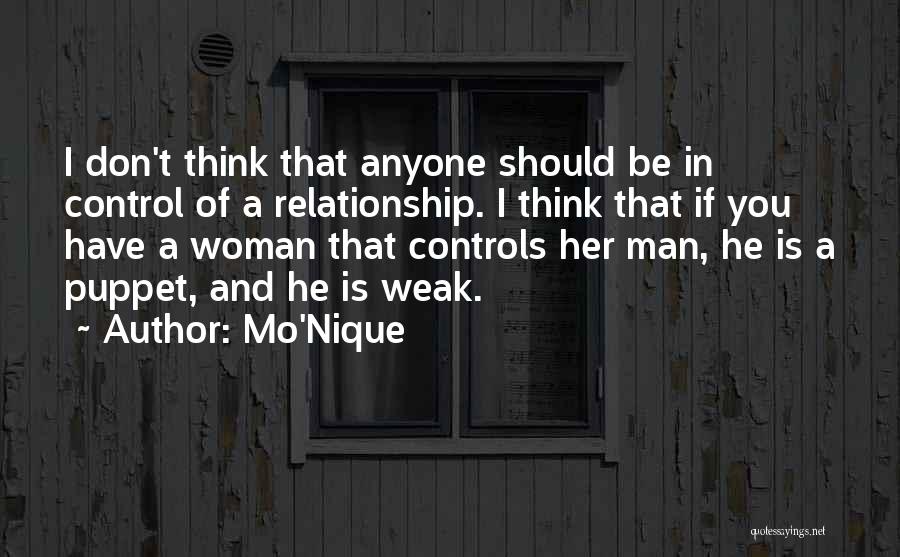 Mo'Nique Quotes: I Don't Think That Anyone Should Be In Control Of A Relationship. I Think That If You Have A Woman