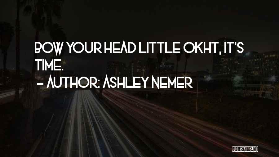 Ashley Nemer Quotes: Bow Your Head Little Okht, It's Time.