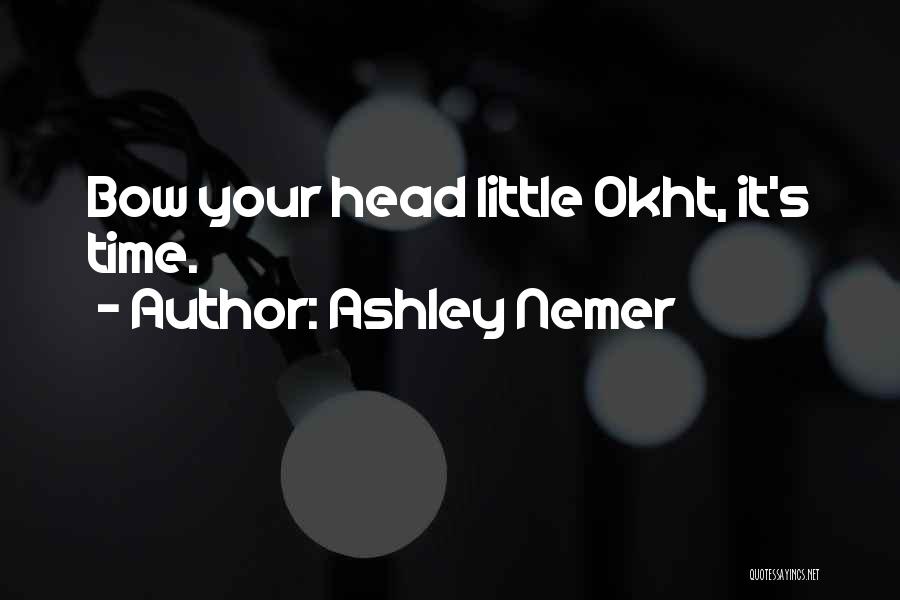 Ashley Nemer Quotes: Bow Your Head Little Okht, It's Time.