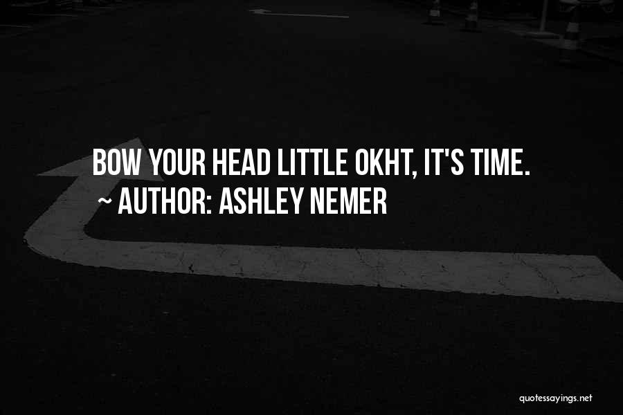 Ashley Nemer Quotes: Bow Your Head Little Okht, It's Time.