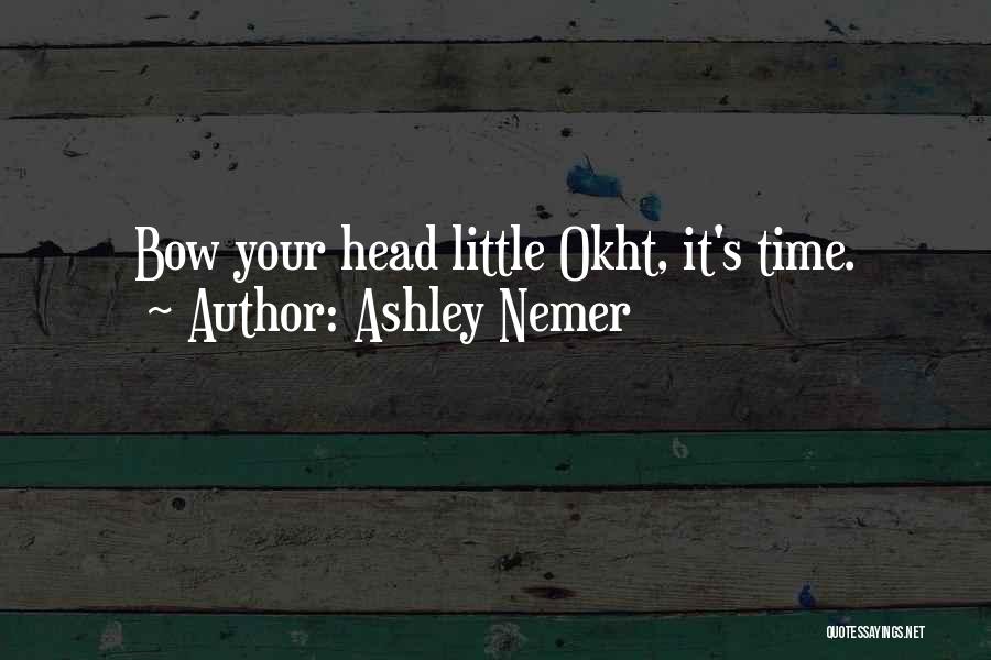 Ashley Nemer Quotes: Bow Your Head Little Okht, It's Time.