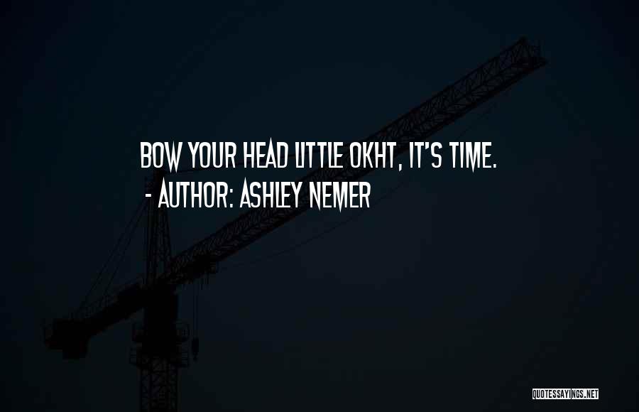 Ashley Nemer Quotes: Bow Your Head Little Okht, It's Time.