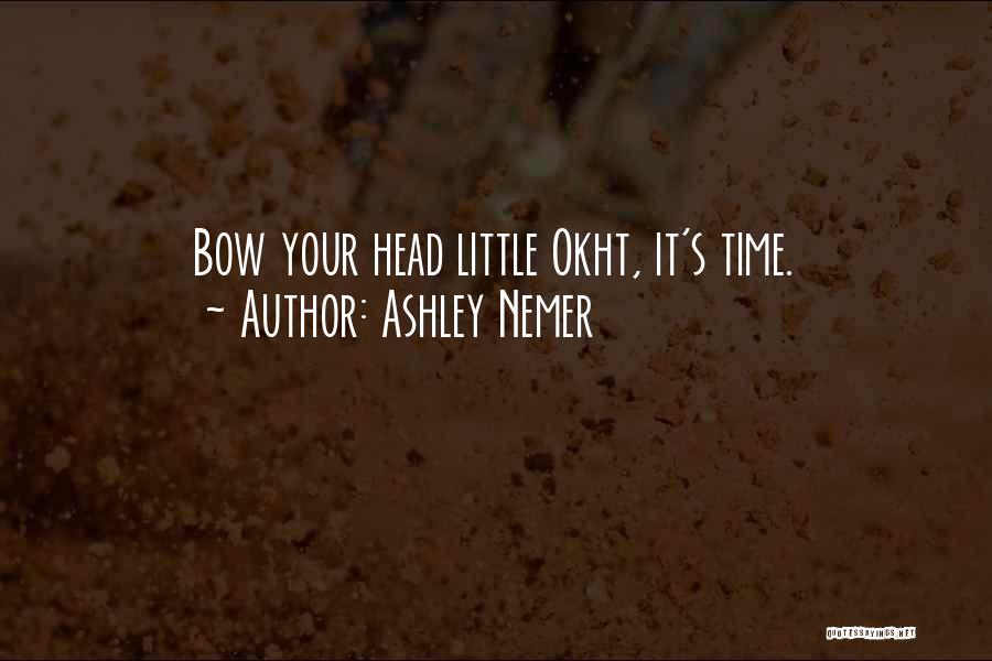 Ashley Nemer Quotes: Bow Your Head Little Okht, It's Time.