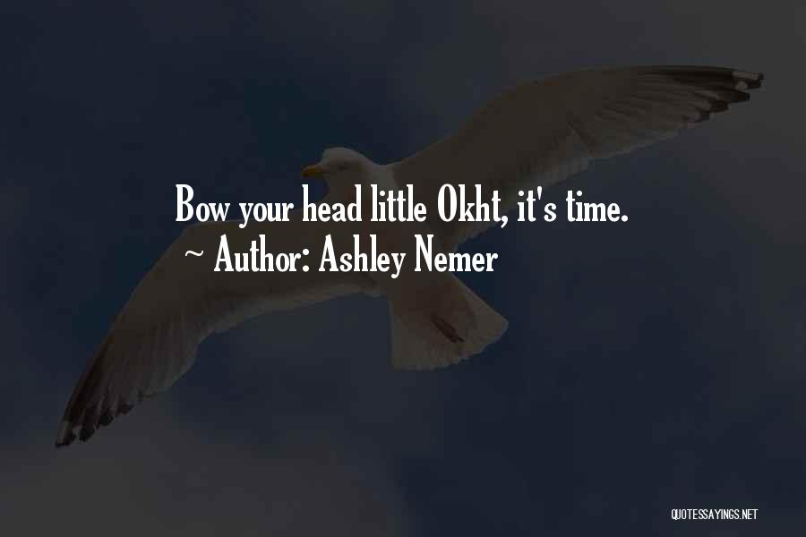 Ashley Nemer Quotes: Bow Your Head Little Okht, It's Time.