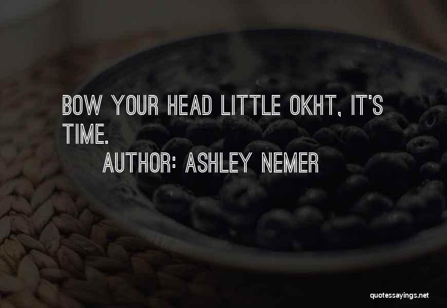 Ashley Nemer Quotes: Bow Your Head Little Okht, It's Time.