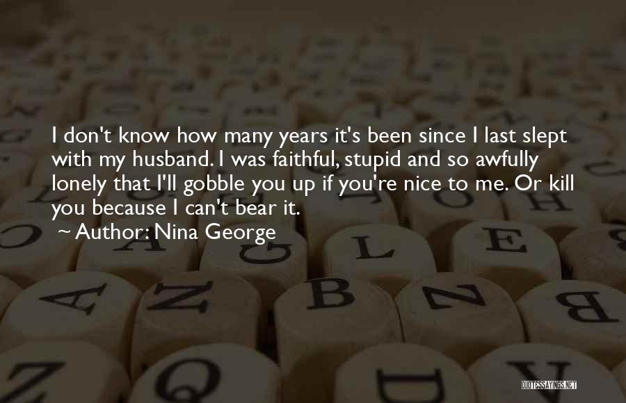 Nina George Quotes: I Don't Know How Many Years It's Been Since I Last Slept With My Husband. I Was Faithful, Stupid And